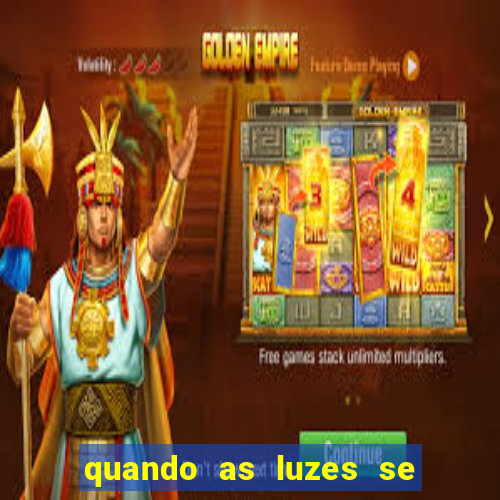 quando as luzes se apagam rede canais